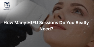 How Many HIFU Sessions Do You Really Need?