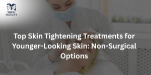 Top Skin Tightening Treatments for Younger-Looking Skin: Non-Surgical Options