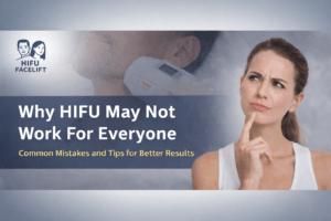 Why Some People Don’t See Results After HIFU (And How to Avoid That)