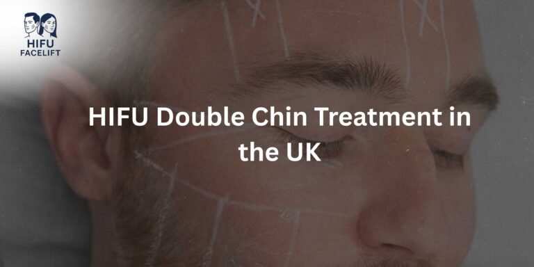 HIFU Double Chin Treatment in the UK: Can It Really Tighten and Lift Without Surgery?