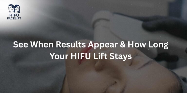 See When Results Appear & How Long Your HIFU Lift Stays (1)