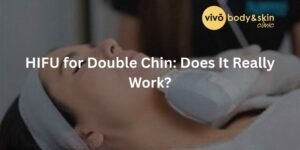 HIFU for Double Chin: Does It Really Work?